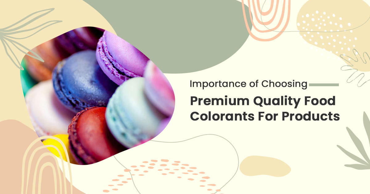 Importance of Choosing Premium Quality Food Colorants For Products