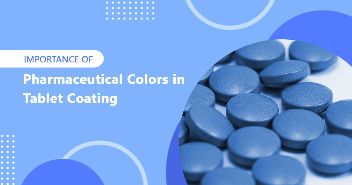 Importance of Pharmaceutical Colors in Tablet Coating