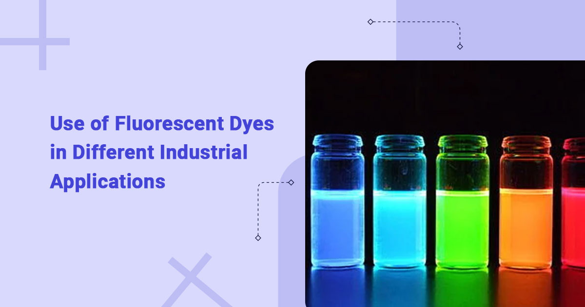 Use of Fluorescent Dyes in Different Industrial Applications
