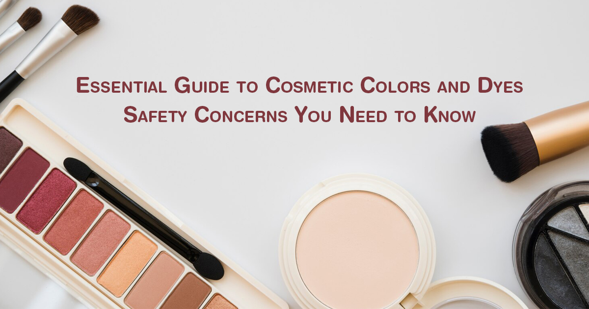 Essential Guide to Cosmetic Colors and Dyes: Safety Concerns You Need to Know
