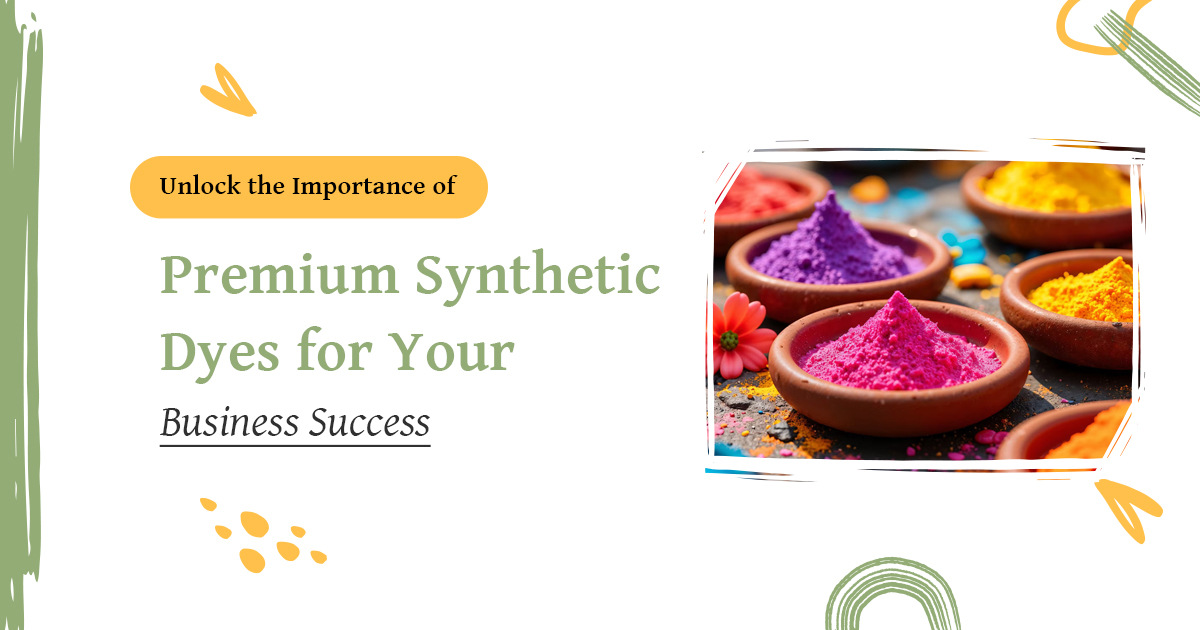 Unlock the Importance of Premium Synthetic Dyes Business Success