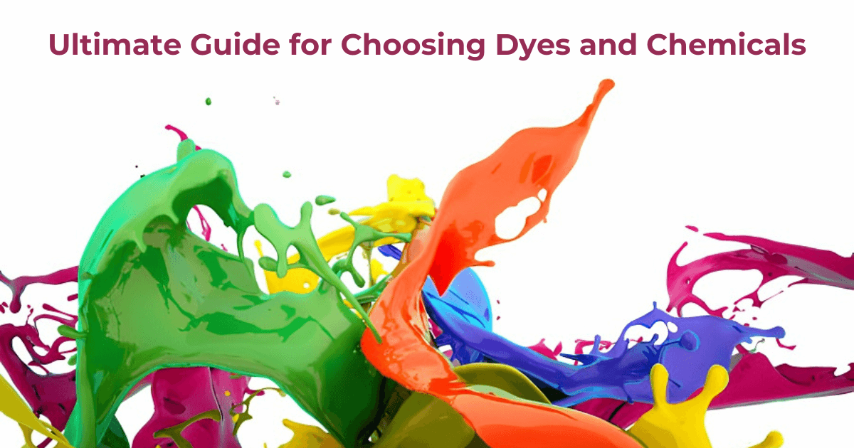 Ultimate Guide for Choosing Dyes and Chemicals