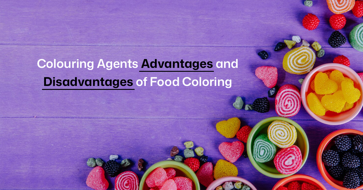 Colouring Agents Advantages and Disadvantages of Food Coloring