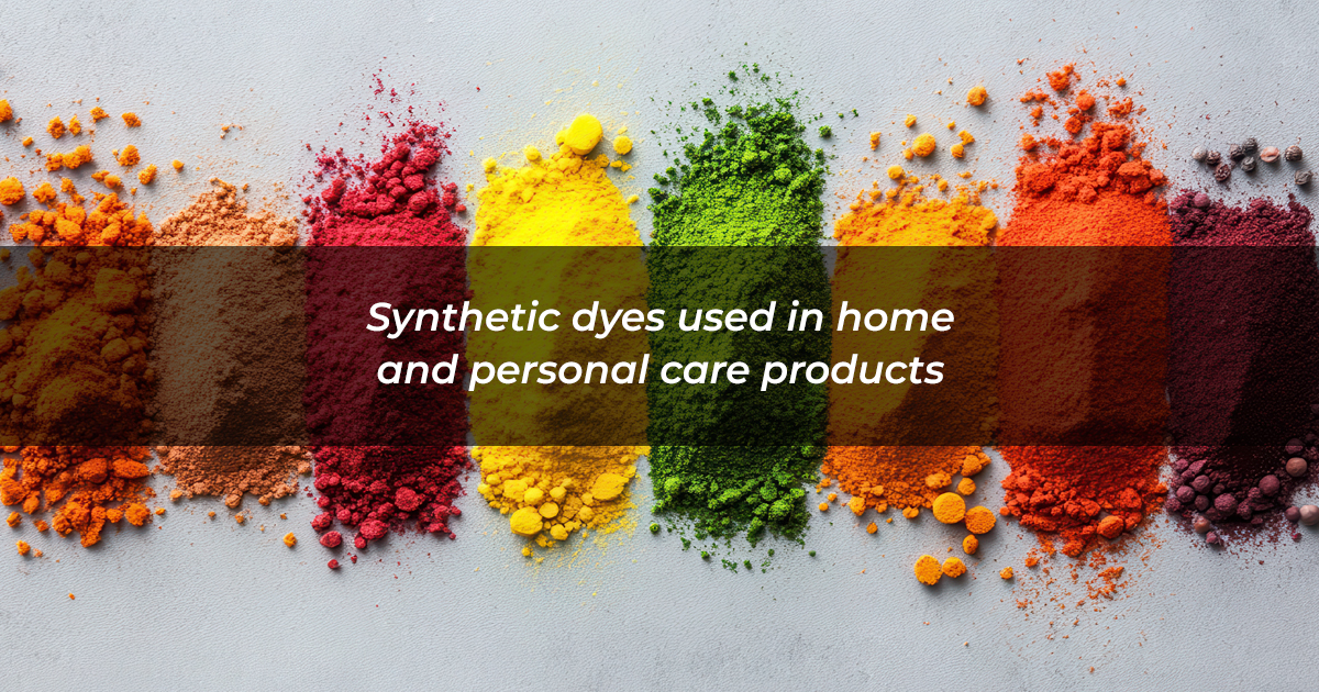 Synthetic dyes used in home and personal care products