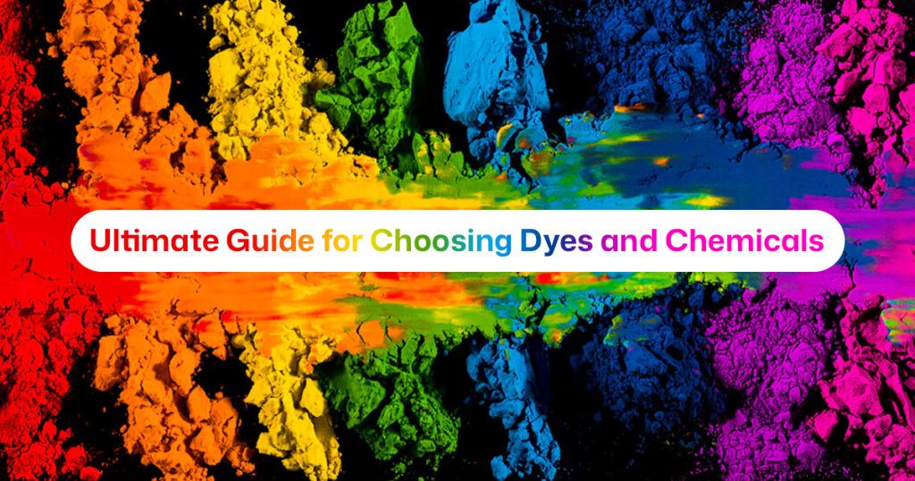 Ultimate Guide for Choosing Dyes and Chemicals