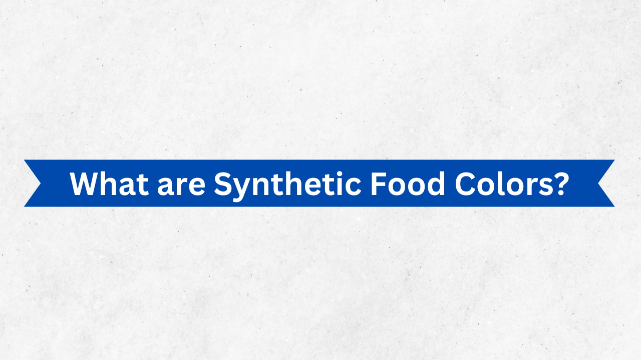 What are Synthetic Food Colors