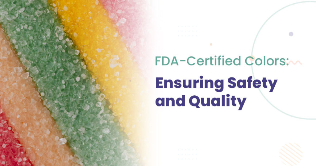 FDA-Certified Colors: Ensuring Safety and Quality