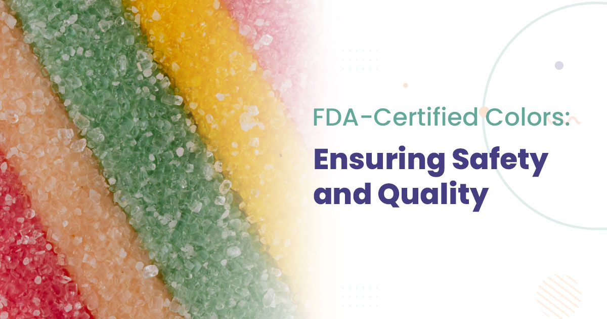FDA-Certified Colors: Ensuring Safety and Quality