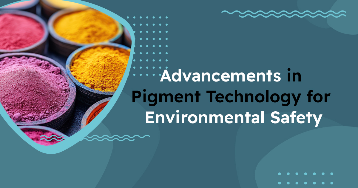 Advancements in Pigment Technology for Environmental Safety