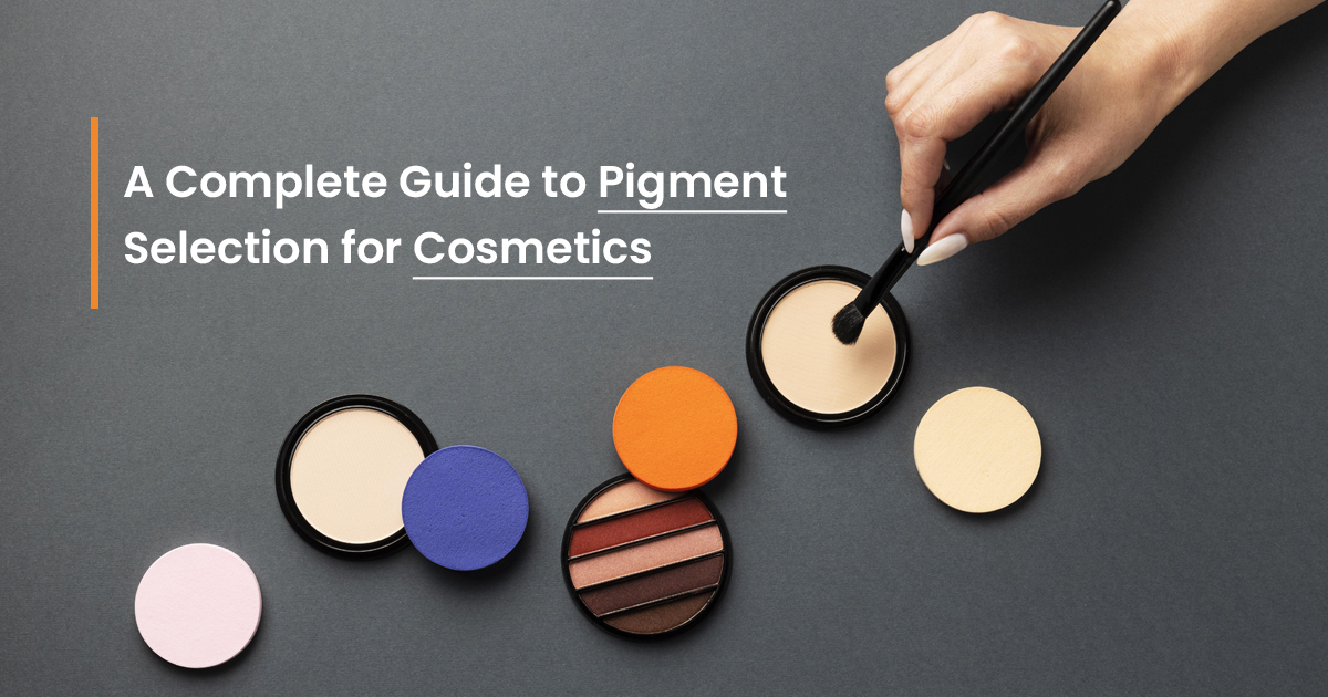 A_Complete_Guide_to_Pigment_Selection_for_Cosmetics-1.jpg