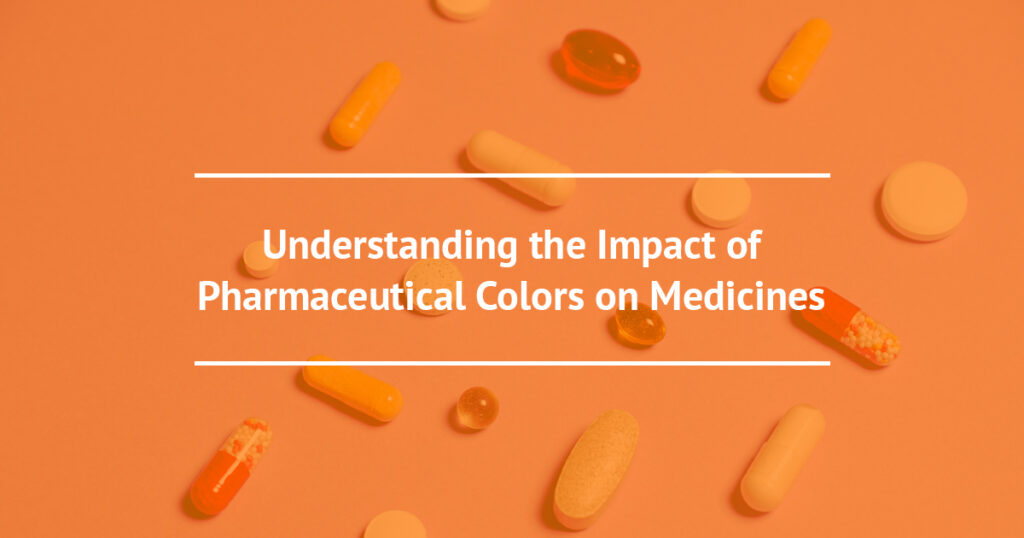 Understanding the Impact of Pharmaceutical Colors on Medicines