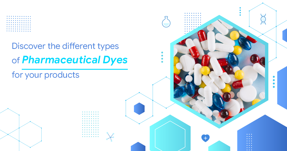 Discover the Different Types of Pharmaceutical Dyes for Your Products