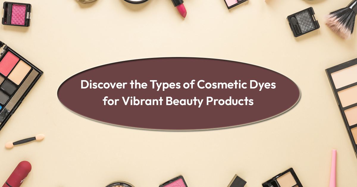 Discover the Types of Cosmetic Dyes for Vibrant Beauty Products