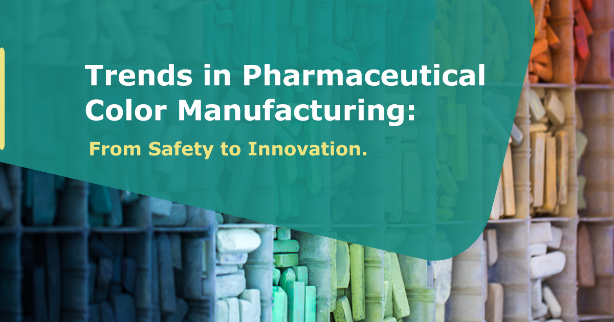 Evolving Trends in Pharmaceutical Color Manufacturing: Balancing Safety and Innovation